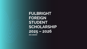 Fulbright Foreign Student Scholarship 2025 – 2026